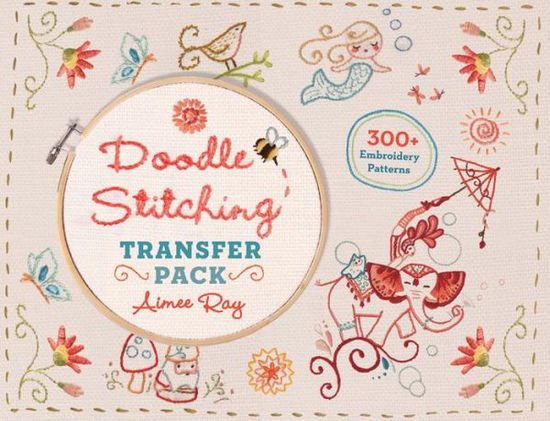 Doodle Stitching Transfer Pack: 300+ Embroidery Patterns - Aimee Ray - Kirjat - Lark Books,U.S. - 9781454709022 - tiistai 14. huhtikuuta 2015