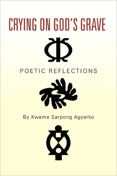 Cover for Kwame Sarpong Agyarko · Crying on God's Grave (Paperback Bog) (2010)