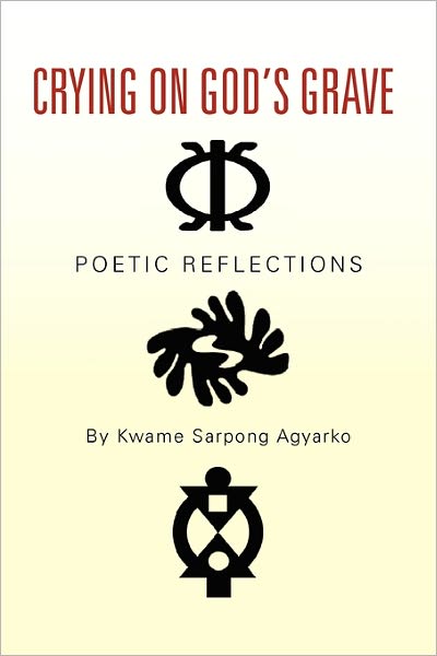 Cover for Kwame Sarpong Agyarko · Crying on God's Grave (Paperback Book) (2010)