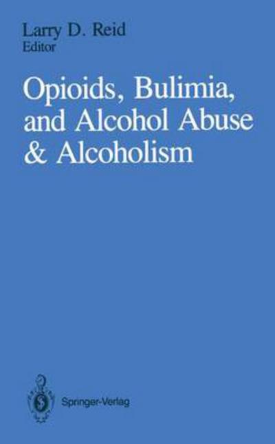 Cover for Larry D Reid · Opioids, Bulimia, and Alcohol Abuse &amp; Alcoholism (Paperback Book) [Softcover reprint of the original 1st ed. 1990 edition] (2013)