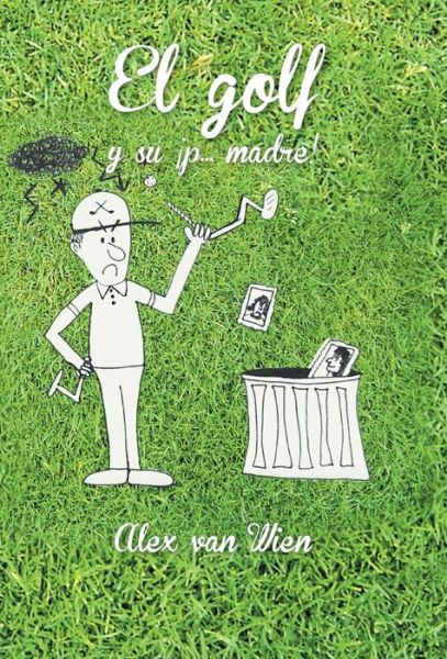 Cover for Alex Van Wien · El Golf Y Su P... Madre! (Innbunden bok) (2013)