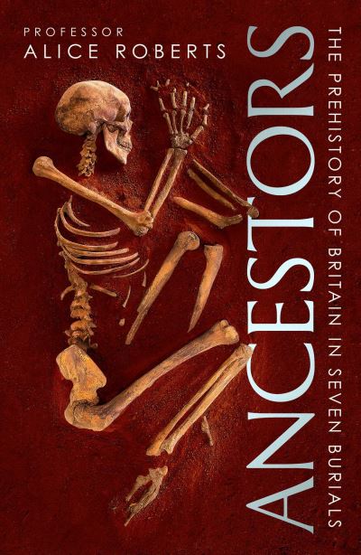 Cover for Alice Roberts · Ancestors: A prehistory of Britain in seven burials (Paperback Book) [Export / Airside edition] (2021)