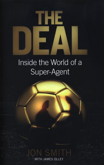 Cover for Jon Smith · The Deal: Inside the World of a Super-Agent (Inbunden Bok) (2016)