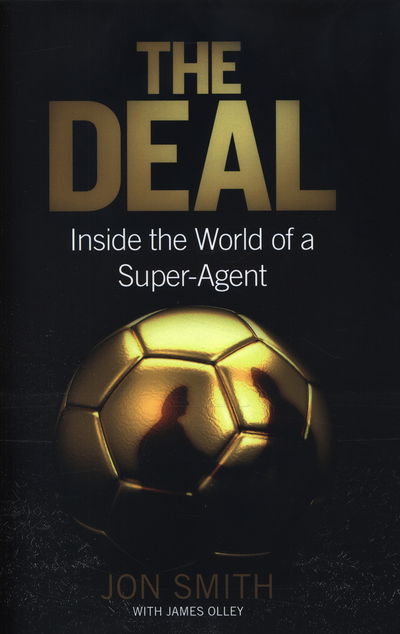 Cover for Jon Smith · The Deal: Inside the World of a Super-Agent (Hardcover Book) (2016)