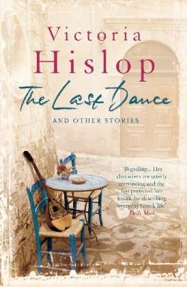 The Last Dance and Other Stories: Powerful stories from million-copy bestseller Victoria Hislop 'Beautifully observed' - Victoria Hislop - Books - Headline Publishing Group - 9781472206022 - May 23, 2013