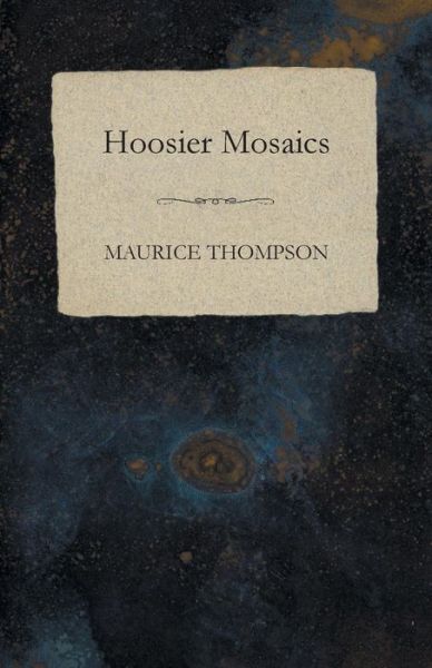 Cover for Maurice Thompson · Hoosier Mosaics (Paperback Book) (2014)