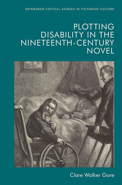 Cover for Clare Walker Gore · Plotting Disability in the Nineteenth-Century Novel - Edinburgh Critical Studies in Victorian Culture (Paperback Book) (2021)