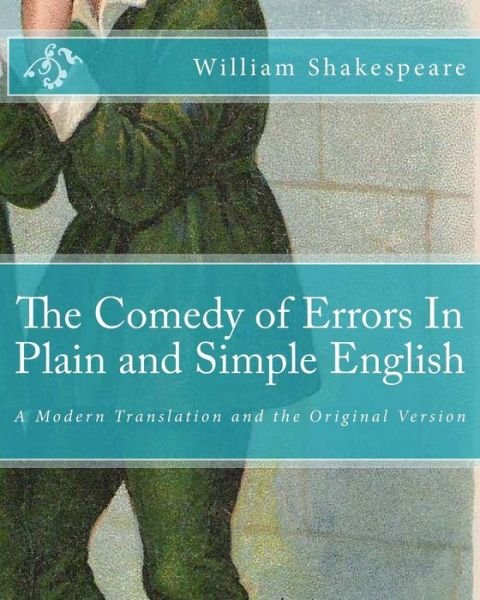 The Comedy of Errors in Plain and Simple English: a Modern Translation and the Original Version - William Shakespeare - Książki - Createspace - 9781475052022 - 16 marca 2012
