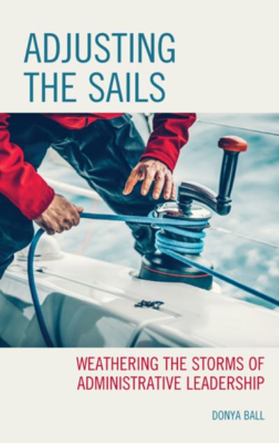 Cover for Donya Ball · Adjusting the Sails: Weathering the Storms of Administrative Leadership (Innbunden bok) (2022)