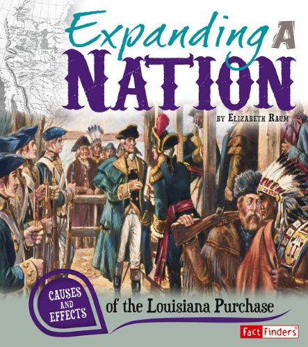 Cover for Elizabeth Raum · Expanding a Nation: Causes and Effects of the Louisiana Purchase (Cause and Effect) (Paperback Book) (2013)