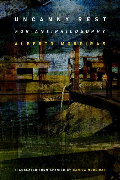 Cover for Alberto Moreiras · Uncanny Rest: For Antiphilosophy (Paperback Book) (2022)