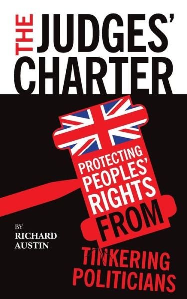 Cover for Richard Austin · The Judges' Charter: Protecting Peoples' Rights from Tinkering Politicians (Taschenbuch) (2012)