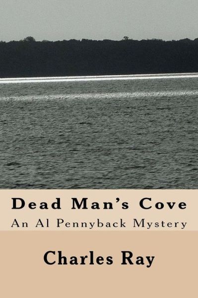 Dead Man's Cove: an Al Pennyback Mystery - Ray Charles - Books - Createspace - 9781480126022 - October 17, 2012