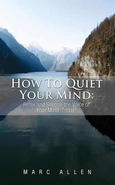 Cover for Marc Allen · How to Quiet Your Mind: Relax and Silence the Voice of Your Mind Today! (Taschenbuch) (2012)