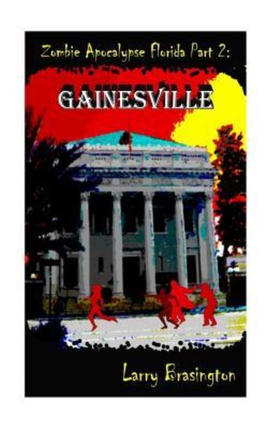 Zombie Apocalypse Florida Part 2 - Larry Brasington - Books - Createspace Independent Publishing Platf - 9781484102022 - April 11, 2013