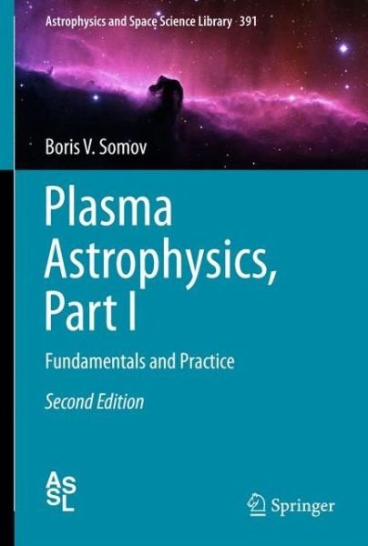 Cover for Boris V. Somov · Plasma Astrophysics, Part I: Fundamentals and Practice - Astrophysics and Space Science Library (Paperback Bog) [2nd ed. 2012 edition] (2014)