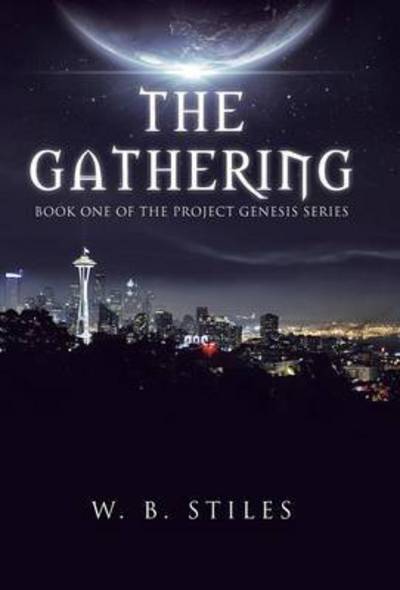 Cover for W B Stiles · The Gathering: Book One of the Project Genesis Series (Hardcover Book) (2014)