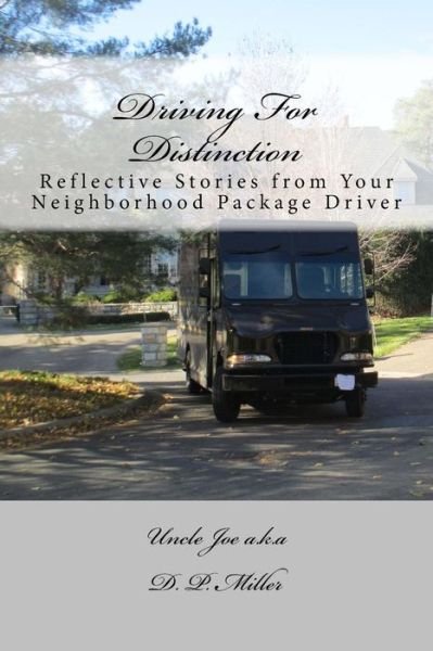 Cover for D P Miller · Driving for Distinction: Reflective Stories from Your Neighborhood Package Driver (Paperback Book) (2013)