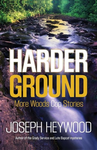 Cover for Joseph Heywood · Harder Ground: More Woods Cop Stories (Paperback Book) (2015)