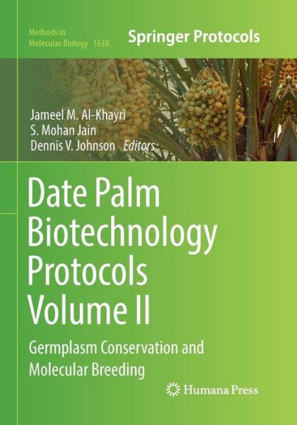 Cover for Date Palm Biotechnology Protocols Volume II: Germplasm Conservation and Molecular Breeding - Methods in Molecular Biology (Paperback Book) [Softcover reprint of the original 1st ed. 2017 edition] (2018)