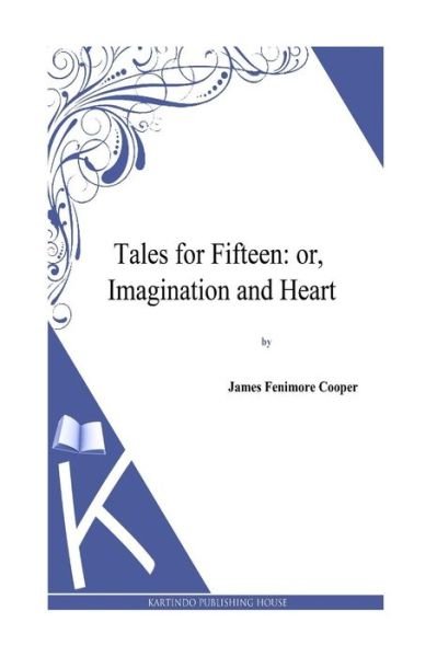 Cover for J Fenimore Cooper · Tales for Fifteen: Or, Imagination and Heart (Paperback Book) (2013)