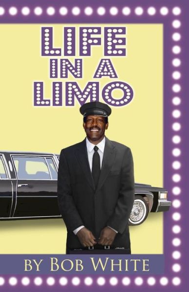 Cover for Bob White · Life in a Limo (Paperback Book) (2014)