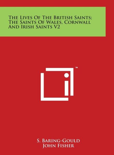 Cover for Sabine Baring-gould · The Lives of the British Saints; the Saints of Wales, Cornwall and Irish Saints V2 (Hardcover Book) (2014)