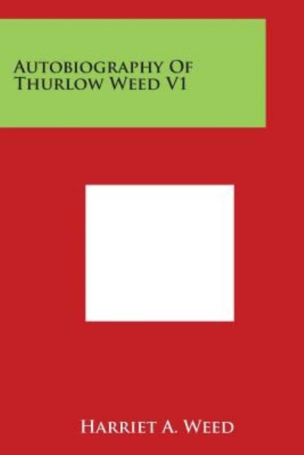 Cover for Harriet a Weed · Autobiography of Thurlow Weed V1 (Paperback Book) (2014)