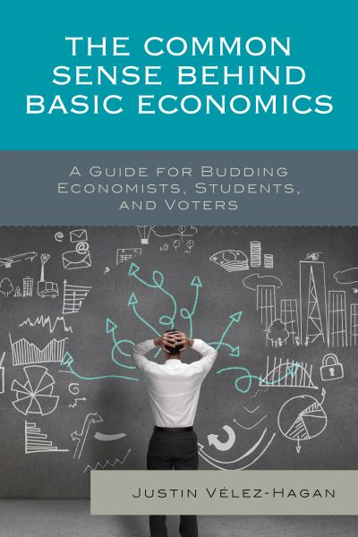 Cover for Justin Velez-Hagan · The Common Sense behind Basic Economics: A Guide for Budding Economists, Students, and Voters (Paperback Book) (2019)