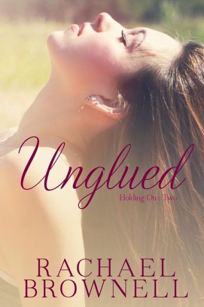 Cover for Rachael Brownell · Unglued (Holding On) (Volume 2) (Pocketbok) (2014)