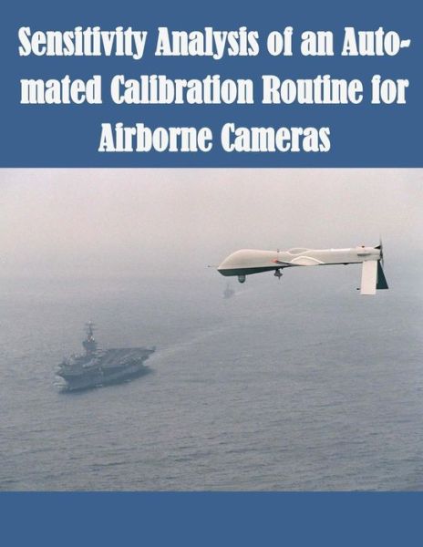 Cover for Air Force Institute of Technology · Sensitivity Analysis of an Auto-mated Calibration Routine for Airborne Cameras (Taschenbuch) (2014)