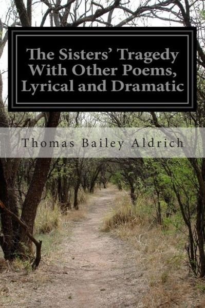 Cover for Thomas Bailey Aldrich · The Sisters' Tragedy with Other Poems, Lyrical and Dramatic (Pocketbok) (2014)