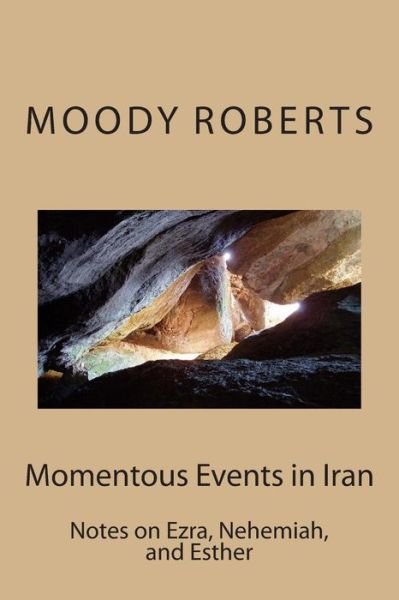 Cover for Eld. Moody Roberts · Momentous Events in Iran: Notes on Ezra, Nehemiah, and Esther (Pocketbok) [1st edition] (2014)