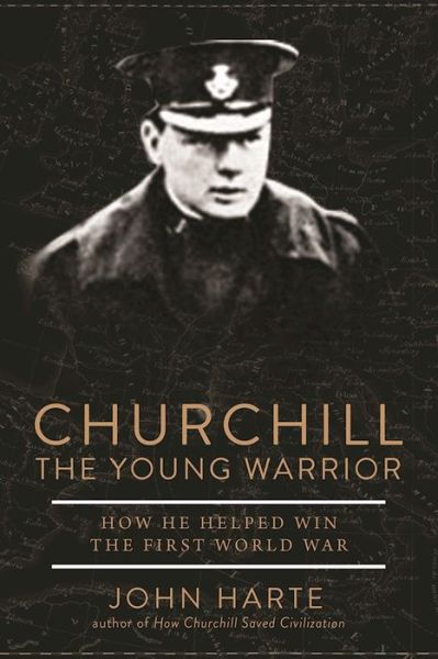 Cover for John Harte · Churchill The Young Warrior: How He Helped Win the First World War (Hardcover Book) (2017)