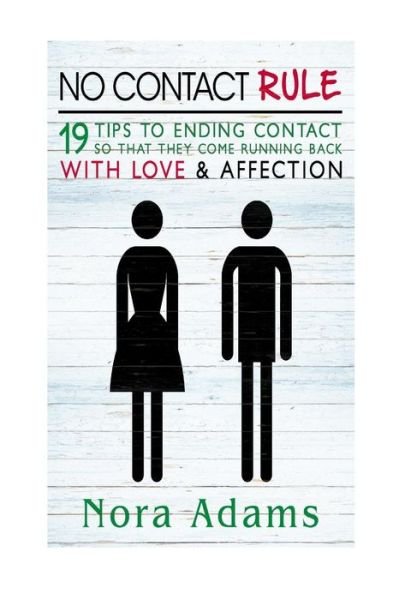 Cover for Nora Adams · No Contact Rule: 19 Tips to End Contact So That They Come Running Back with Love &amp; Affection (No Contact Rule) (Taschenbuch) (2015)
