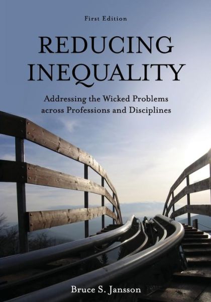 Reducing Inequality: Addressing the Wicked Problems across Professions and Disciplines - Bruce S. Jansson - Books - Cognella, Inc - 9781516520022 - May 23, 2018