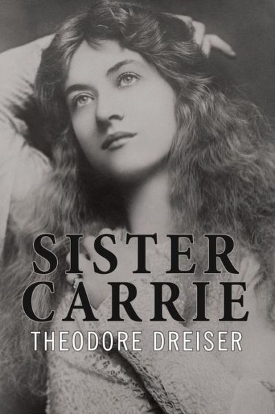 Sister Carrie - Theodore Dreiser - Książki - Createspace - 9781517523022 - 25 września 2015