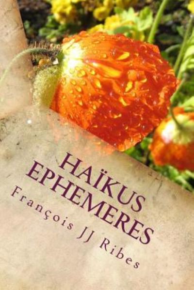 Cover for M François JJ Ribes · Haikus ephemeres : Poèmes courts contemporains (Paperback Book) (2015)