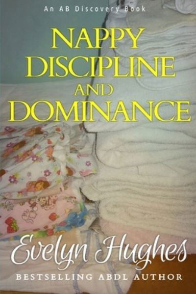 Nappy Discipline and Dominance: a journey into up-ending the traditional... - Rosalie Bent - Kirjat - Independently Published - 9781520899022 - keskiviikko 22. maaliskuuta 2017