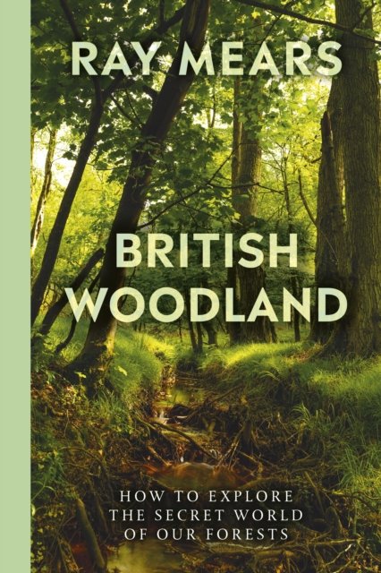 Cover for Ray Mears · British Woodland: How to explore the secret world of our forests (Paperback Bog) (2024)