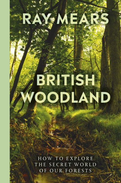Cover for Ray Mears · British Woodland: How to explore the secret world of our forests (Paperback Book) (2024)