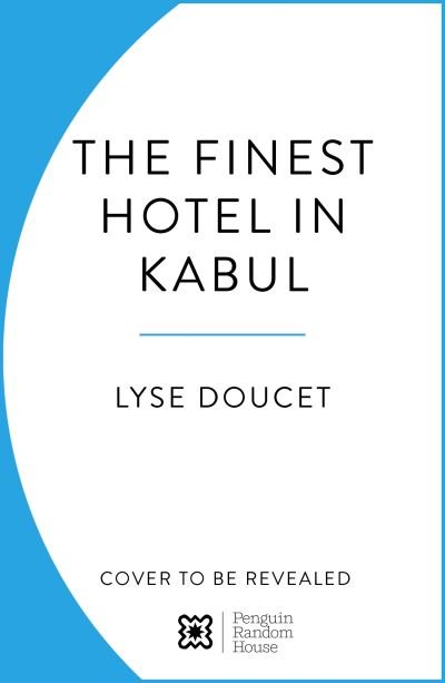 Cover for Lyse Doucet · The Finest Hotel in Kabul: A People’s History of Afghanistan (Innbunden bok) (2024)