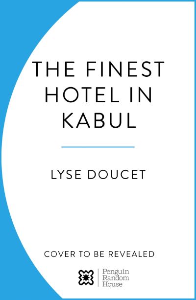 Cover for Lyse Doucet · The Finest Hotel in Kabul: A People’s History of Afghanistan (Innbunden bok) (2024)