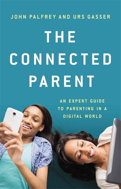 The Connected Parent: An Expert Guide to Parenting in a Digital World - John Palfrey - Books - Basic Books - 9781541618022 - October 22, 2020