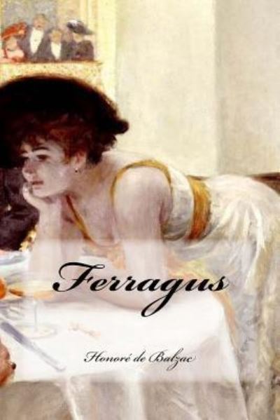 Ferragus - Honoré de Balzac - Books - Createspace Independent Publishing Platf - 9781542583022 - January 15, 2017