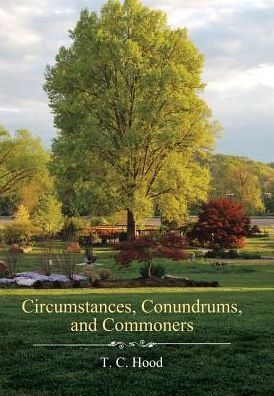 Circumstances, Conundrums, and Commoners - T C Hood - Libros - Xlibris - 9781543461022 - 13 de noviembre de 2017