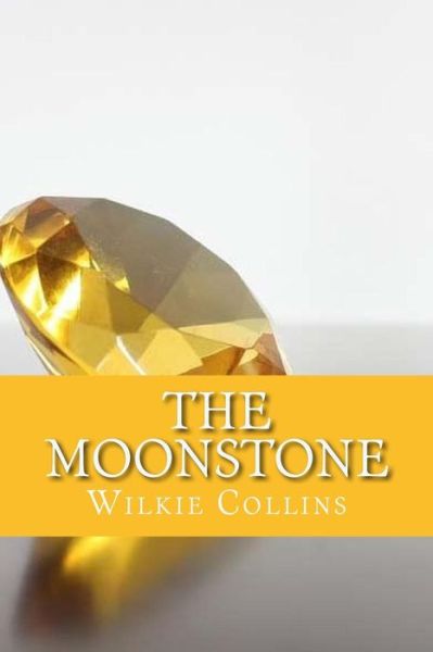 The Moonstone - Wilkie Collins - Książki - Createspace Independent Publishing Platf - 9781544125022 - 25 lutego 2017