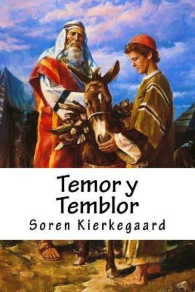 Temor y Temblor - Soren Kierkegaard - Books - Createspace Independent Publishing Platf - 9781546457022 - May 6, 2017