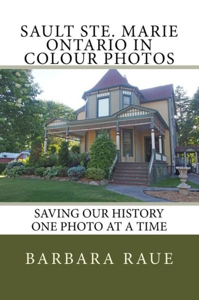 Cover for Barbara Raue · Sault Ste. Marie Ontario in Colour Photos (Paperback Book) (2017)