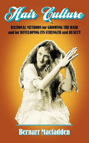 Hair Culture: Rational Methods for Growing the Hair and for Developing Its Strength and Beauty - Bernarr Macfadden - Books - Applewood Books - 9781557095022 - November 1, 2000